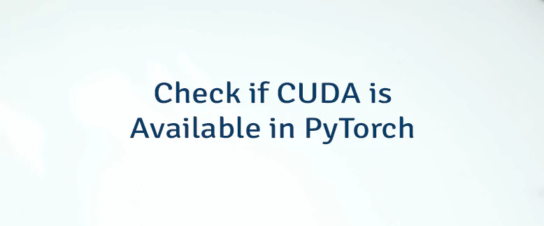 Check if CUDA is Available in PyTorch