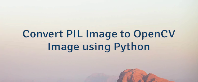 Convert PIL Image to OpenCV Image using Python