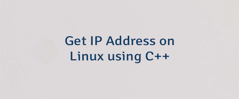 Get IP Address on Linux using C++