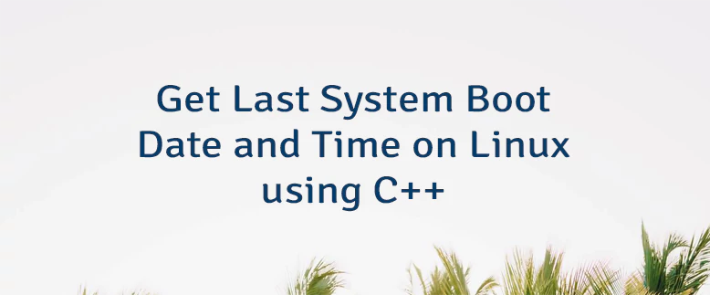 Get Last System Boot Date and Time on Linux using C++