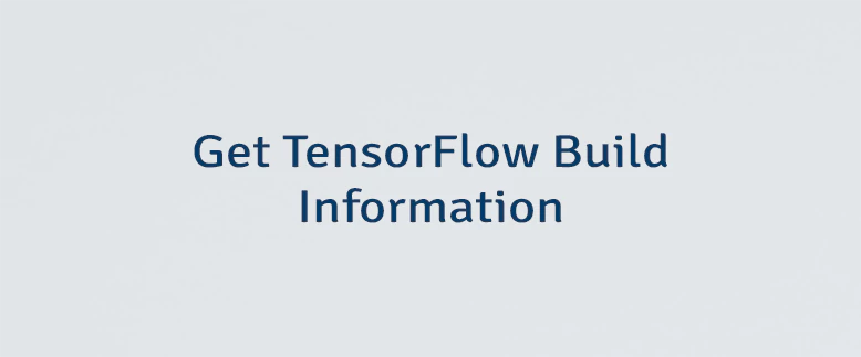Get TensorFlow Build Information
