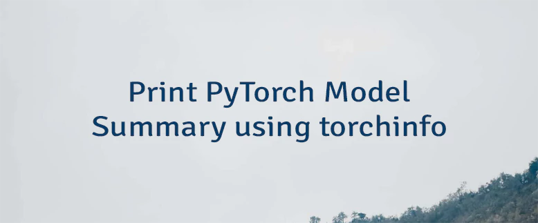 Print PyTorch Model Summary using torchinfo