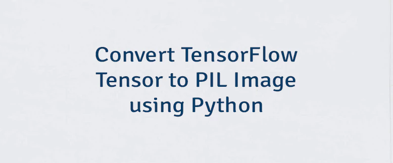 Convert TensorFlow Tensor to PIL Image using Python