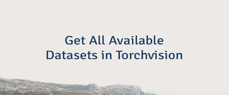 Get All Available Datasets in Torchvision