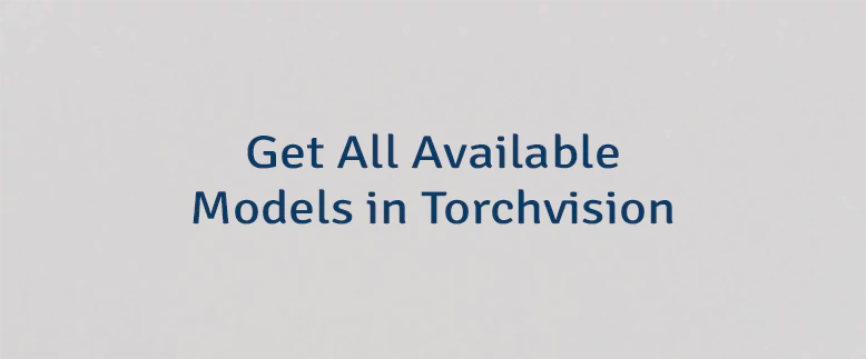Get All Available Models in Torchvision