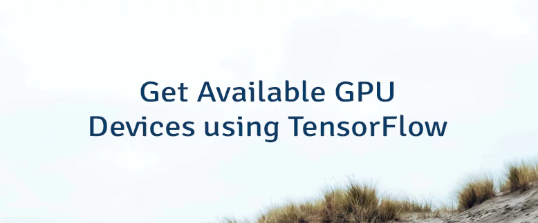 Get Available GPU Devices using TensorFlow