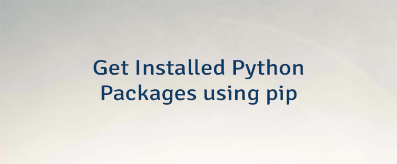 Get Installed Python Packages using pip