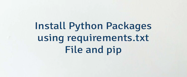 Install Python Packages using requirements.txt File and pip
