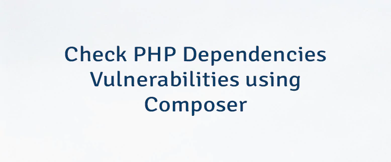 Check PHP Dependencies Vulnerabilities using Composer