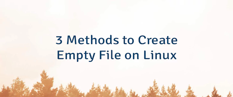 3 Methods to Create Empty File on Linux | Lindevs