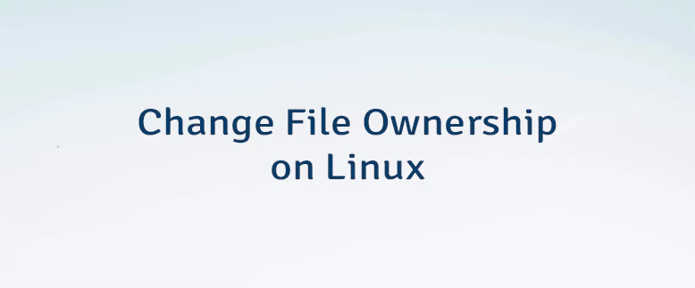 Change File Ownership on Linux