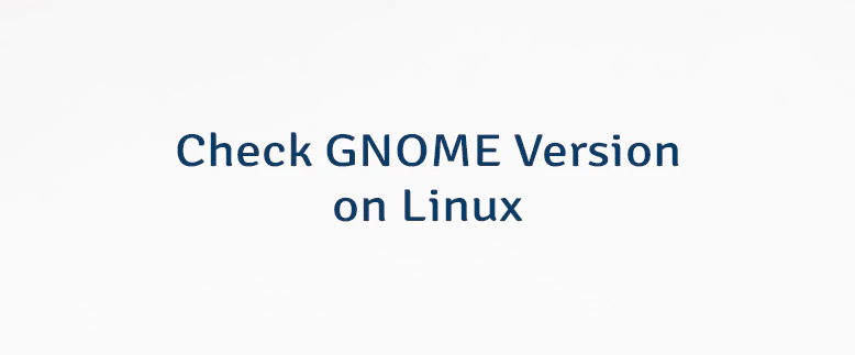 Check GNOME Version on Linux