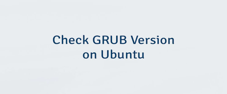 Check GRUB Version on Ubuntu