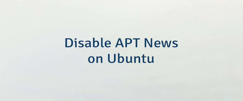 Disable APT News on Ubuntu