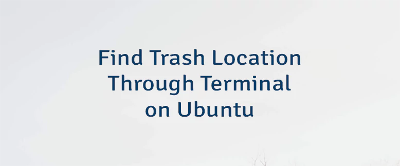 Find Trash Location Through Terminal on Ubuntu