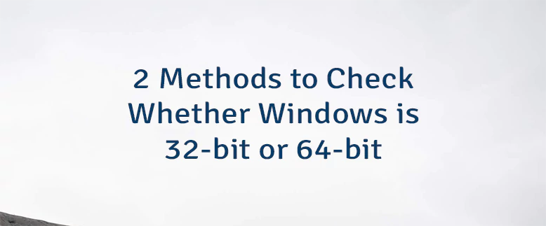 2 Methods to Check Whether Windows is 32-bit or 64-bit