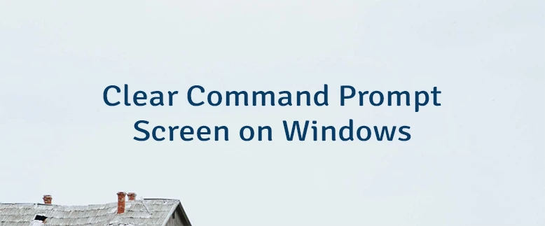 Clear Command Prompt Screen on Windows