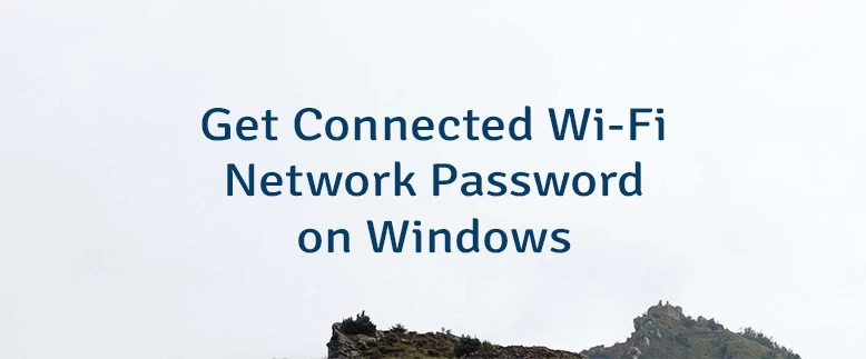 Get Connected Wi-Fi Network Password on Windows