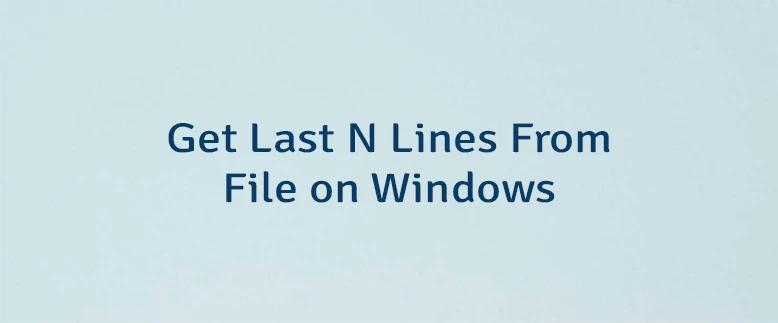 Get Last N Lines From File on Windows