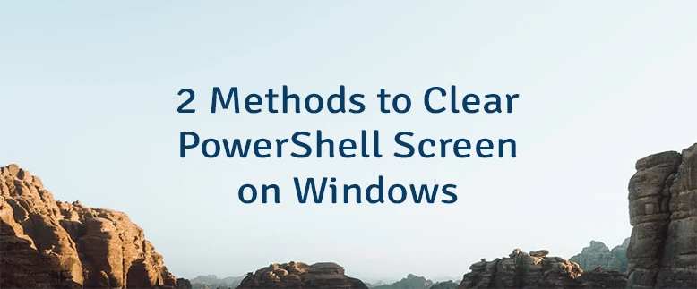 2 Methods to Clear PowerShell Screen on Windows