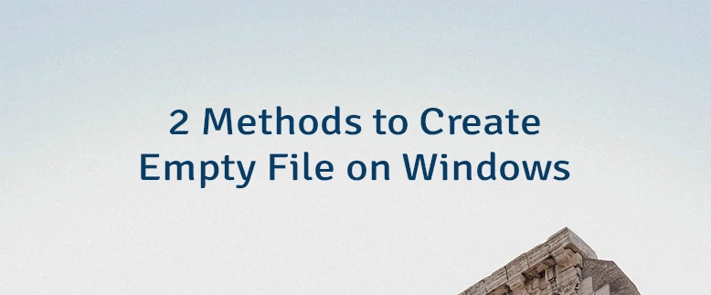2 Methods to Create Empty File on Windows | Lindevs