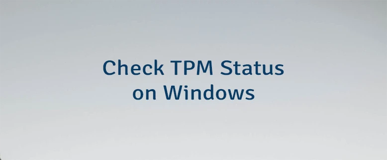 Check TPM Status on Windows