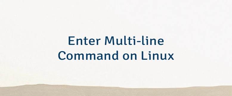 Enter Multi-line Command on Linux