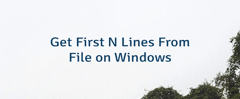 Get First N Lines From File on Windows