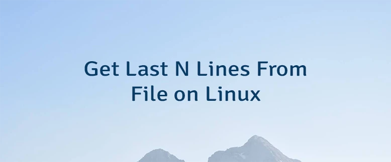 Get Last N Lines From File on Linux