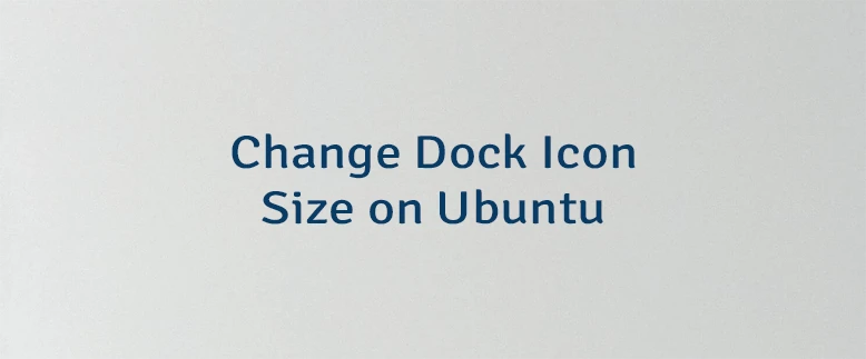 Change Dock Icon Size on Ubuntu