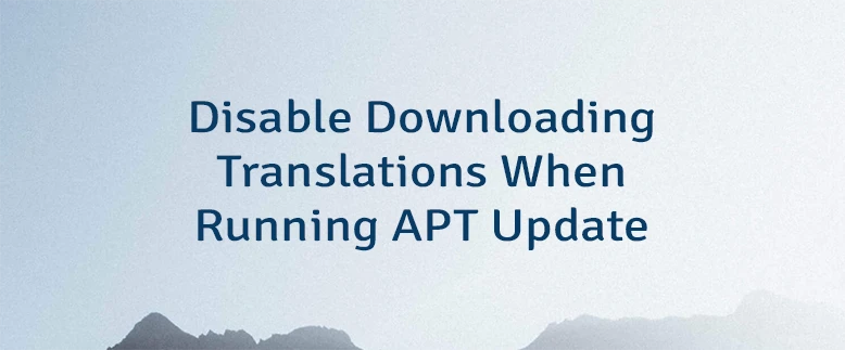 Disable Downloading Translations When Running APT Update