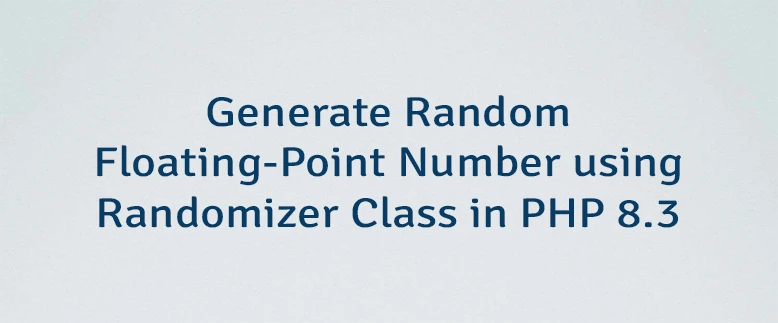 Generate Random Floating-Point Number using Randomizer Class in PHP 8.3