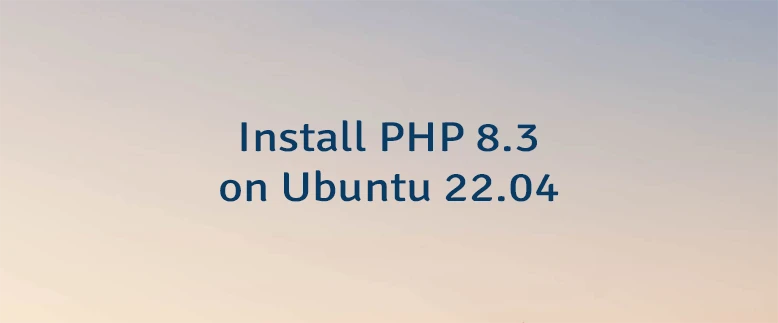 Install PHP 8.3 on Ubuntu 22.04
