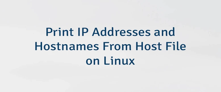 Print IP Addresses and Hostnames From Host File on Linux