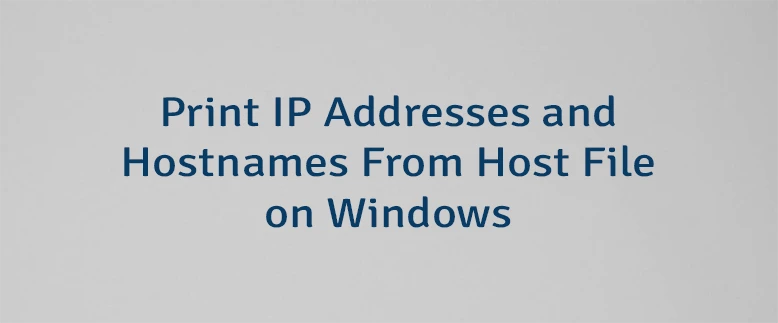 Print IP Addresses and Hostnames From Host File on Windows