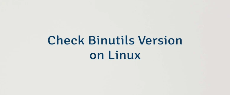Check Binutils Version on Linux