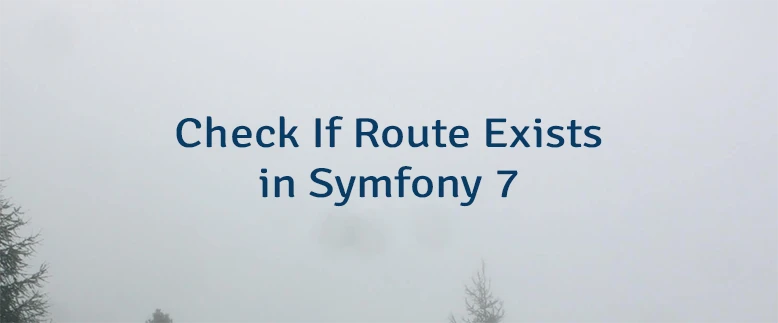 Check If Route Exists in Symfony 7