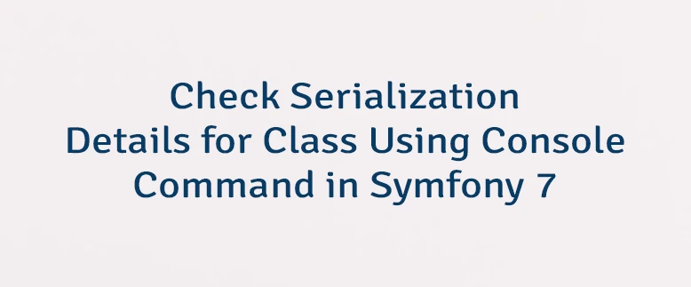 Check Serialization Details for Class Using Console Command in Symfony 7