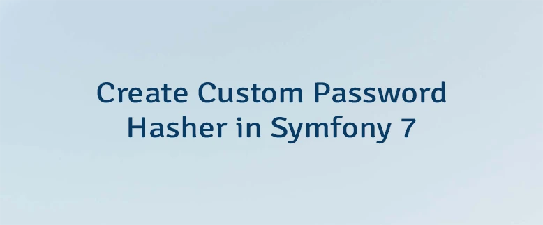 Create Custom Password Hasher in Symfony 7