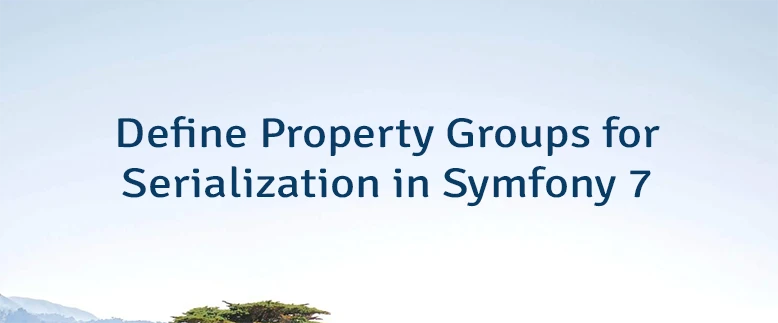 Define Property Groups for Serialization in Symfony 7