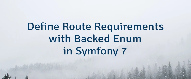 Define Route Requirements with Backed Enum in Symfony 7