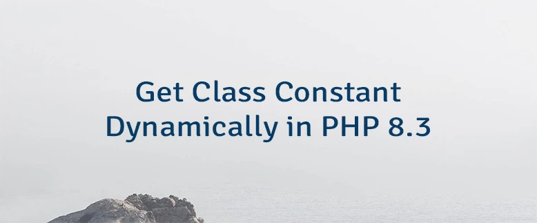 Get Class Constant Dynamically in PHP 8.3