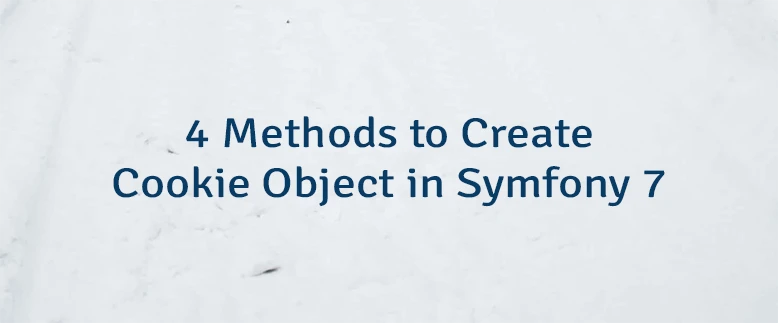 4 Methods to Create Cookie Object in Symfony 7