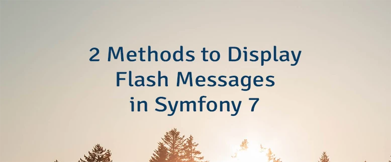 2 Methods to Display Flash Messages in Symfony 7