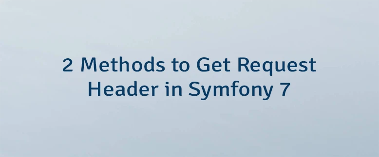 2 Methods to Get Request Header in Symfony 7
