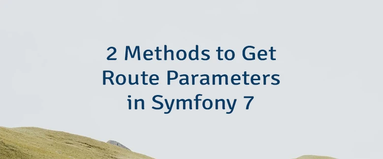 2 Methods to Get Route Parameters in Symfony 7