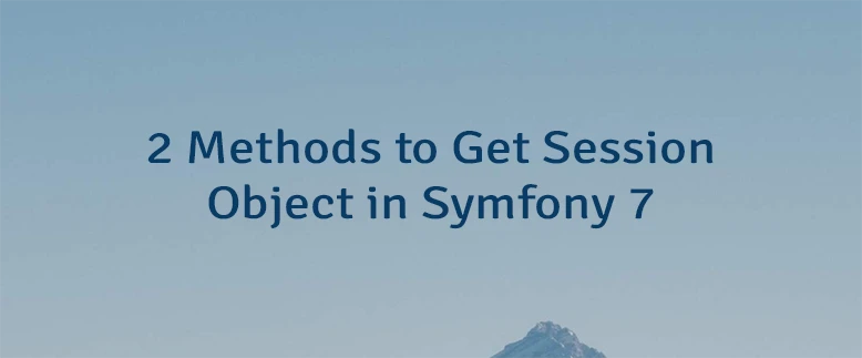2 Methods to Get Session Object in Symfony 7