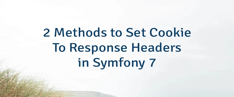 2 Methods to Set Cookie To Response Headers in Symfony 7