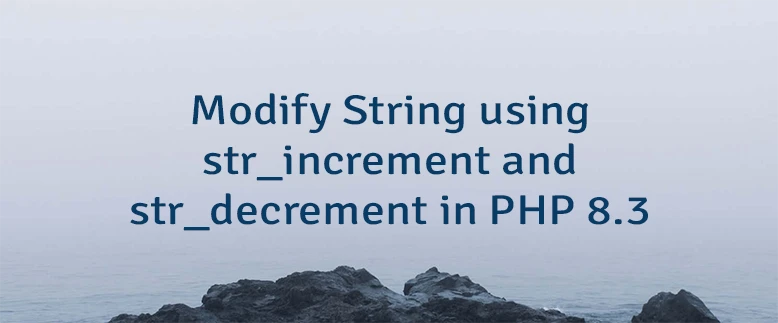 Modify String using str_increment and str_decrement in PHP 8.3