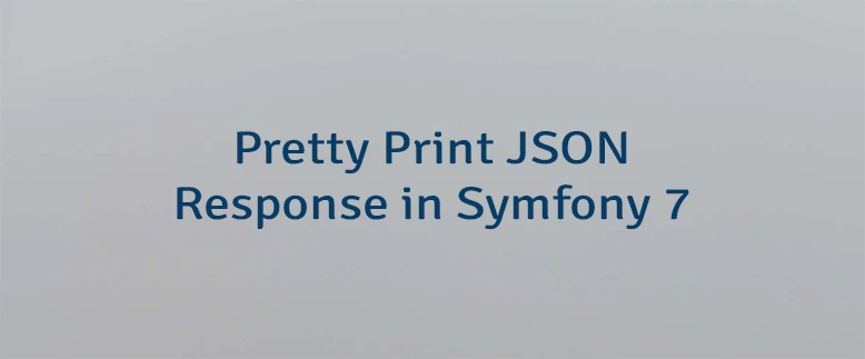 Pretty Print JSON Response in Symfony 7